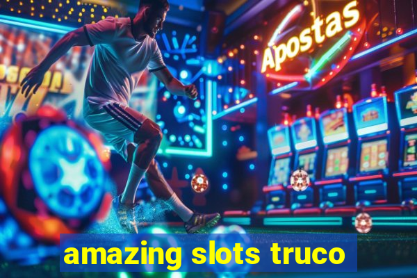 amazing slots truco